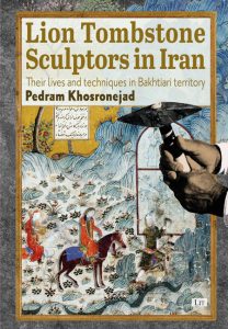 Lion Tombstone Sculptors in Iran: Their lives and techniques in Bakhtiari Territories